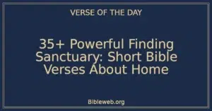 35+ Powerful Finding Sanctuary: Short Bible Verses About Home
