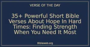 35+ Powerful Short Bible Verses About Hope In Hard Times: Finding Strength When You Need It Most