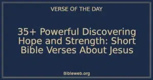 35+ Powerful Discovering Hope and Strength: Short Bible Verses About Jesus