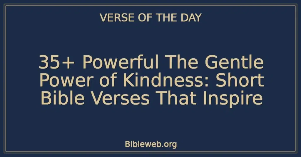 35+ Powerful The Gentle Power of Kindness: Short Bible Verses That Inspire
