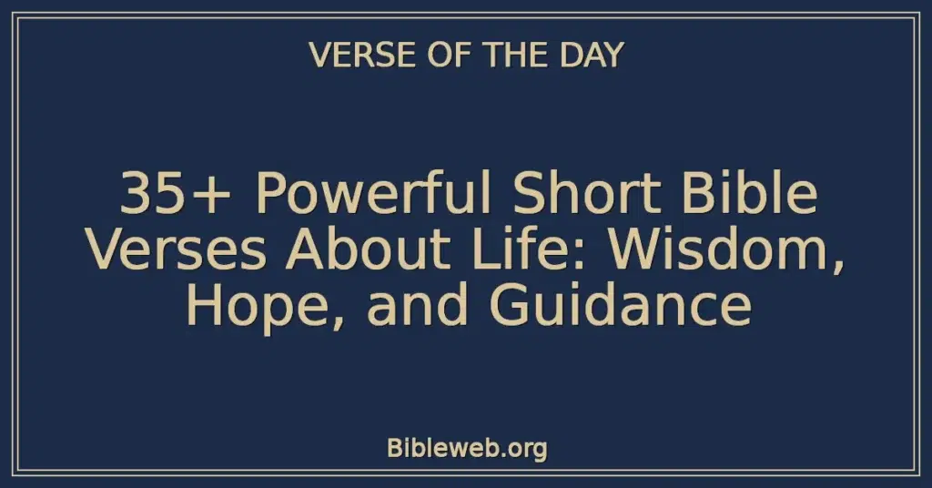35+ Powerful Short Bible Verses About Life: Wisdom, Hope, and Guidance