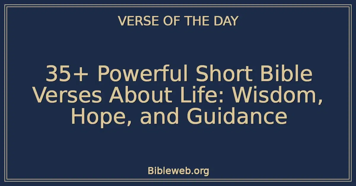 35+ Powerful Short Bible Verses About Life: Wisdom, Hope, and Guidance