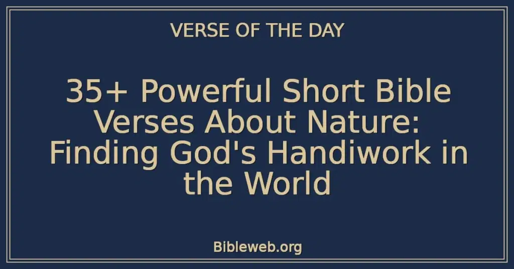 35+ Powerful Short Bible Verses About Nature: Finding God's Handiwork in the World