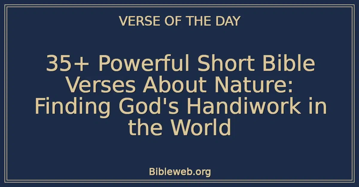 35+ Powerful Short Bible Verses About Nature: Finding God's Handiwork in the World