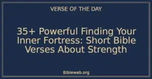 35+ Powerful Finding Your Inner Fortress: Short Bible Verses About Strength