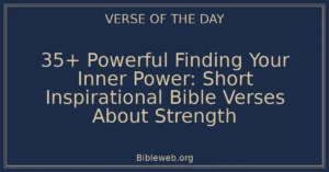 35+ Powerful Finding Your Inner Power: Short Inspirational Bible Verses About Strength