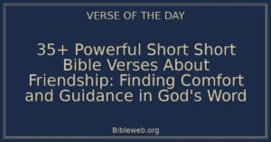 35+ Powerful Short Short Bible Verses About Friendship: Finding Comfort and Guidance in God's Word
