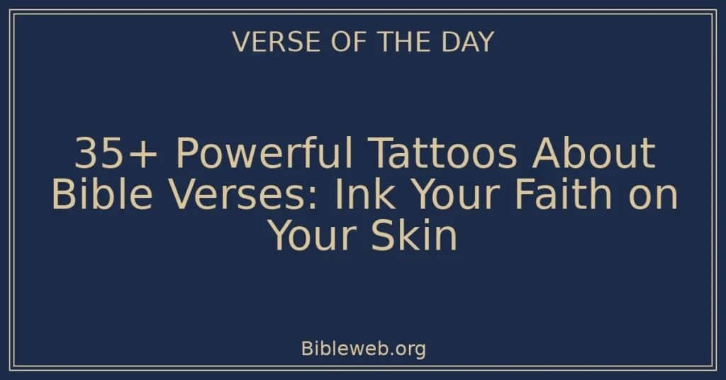 35+ Powerful Tattoos About Bible Verses: Ink Your Faith on Your Skin