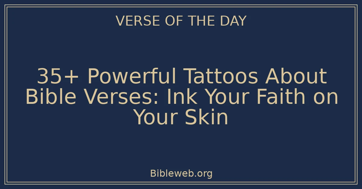 35+ Powerful Tattoos About Bible Verses: Ink Your Faith on Your Skin