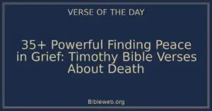 35+ Powerful Finding Peace in Grief: Timothy Bible Verses About Death