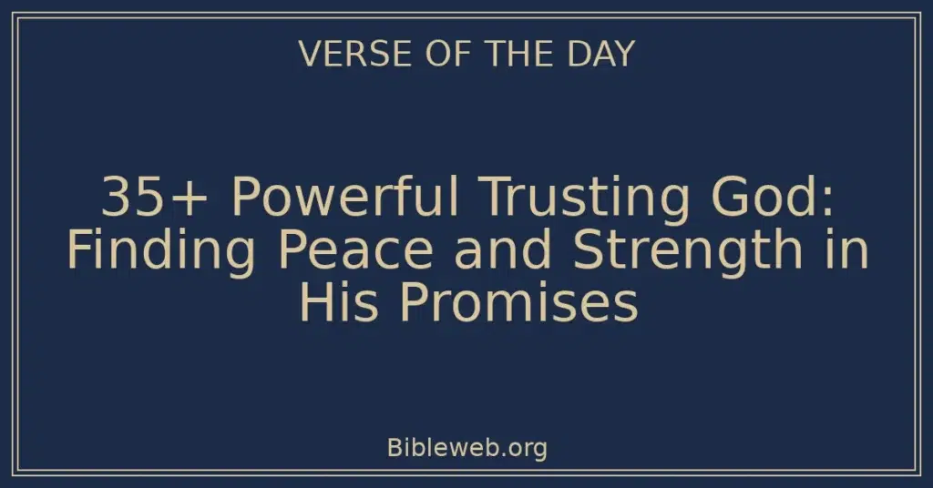 35+ Powerful Trusting God: Finding Peace and Strength in His Promises