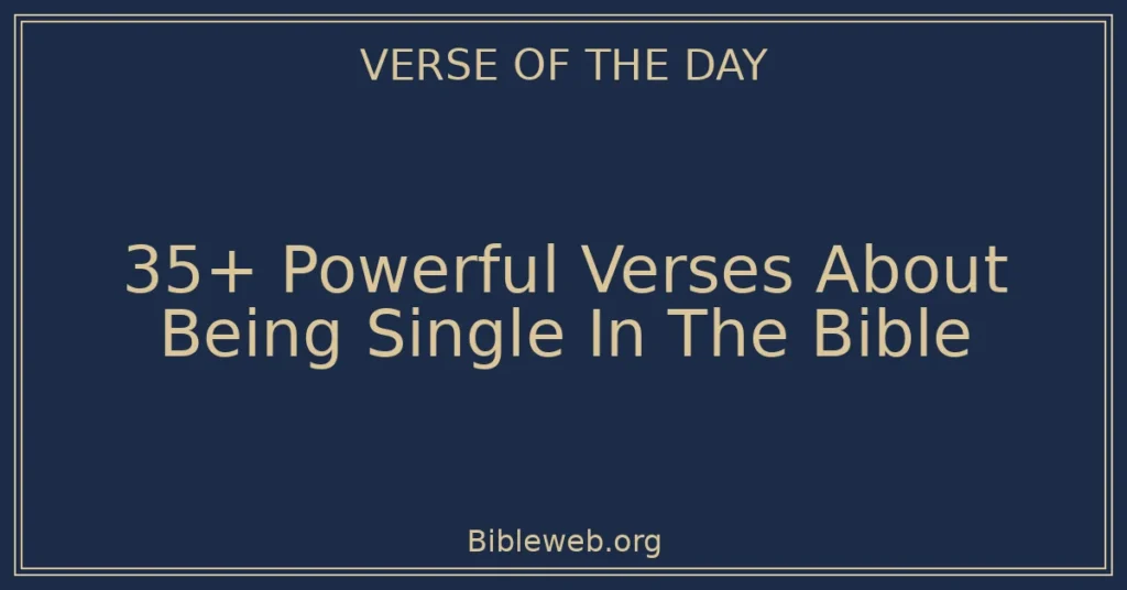 35+ Powerful Verses About Being Single In The Bible