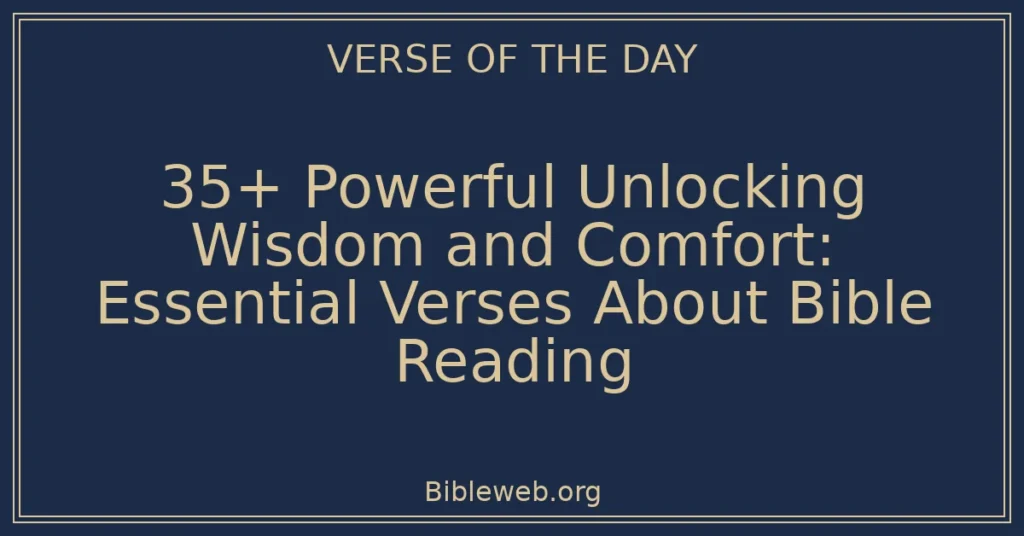 35+ Powerful Unlocking Wisdom and Comfort: Essential Verses About Bible Reading