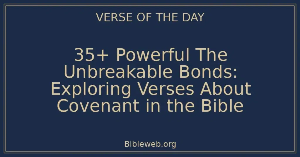 35+ Powerful The Unbreakable Bonds: Exploring Verses About Covenant in the Bible