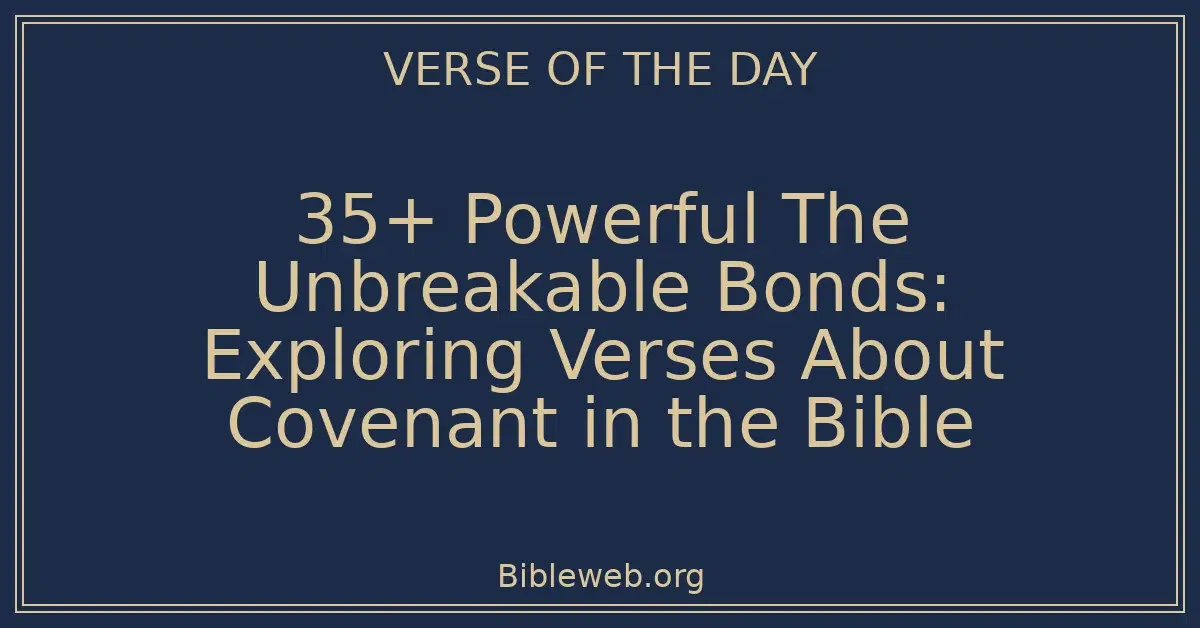 35+ Powerful The Unbreakable Bonds: Exploring Verses About Covenant in the Bible