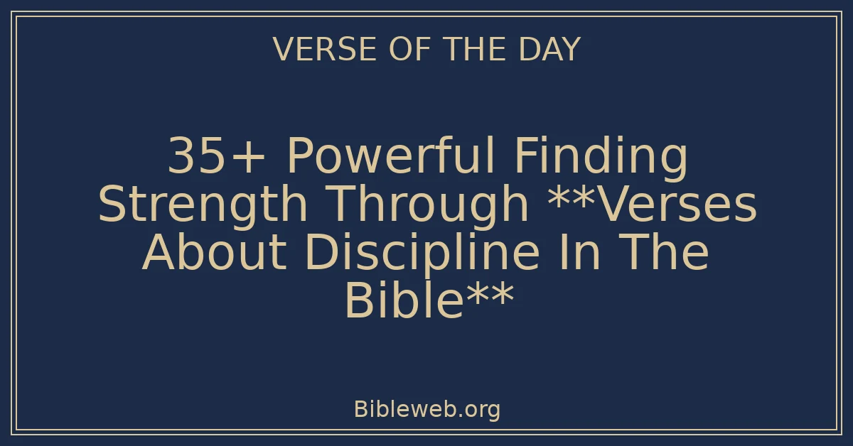 35+ Powerful Finding Strength Through **Verses About Discipline In The Bible**