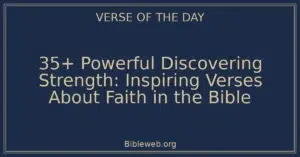 35+ Powerful Discovering Strength: Inspiring Verses About Faith in the Bible