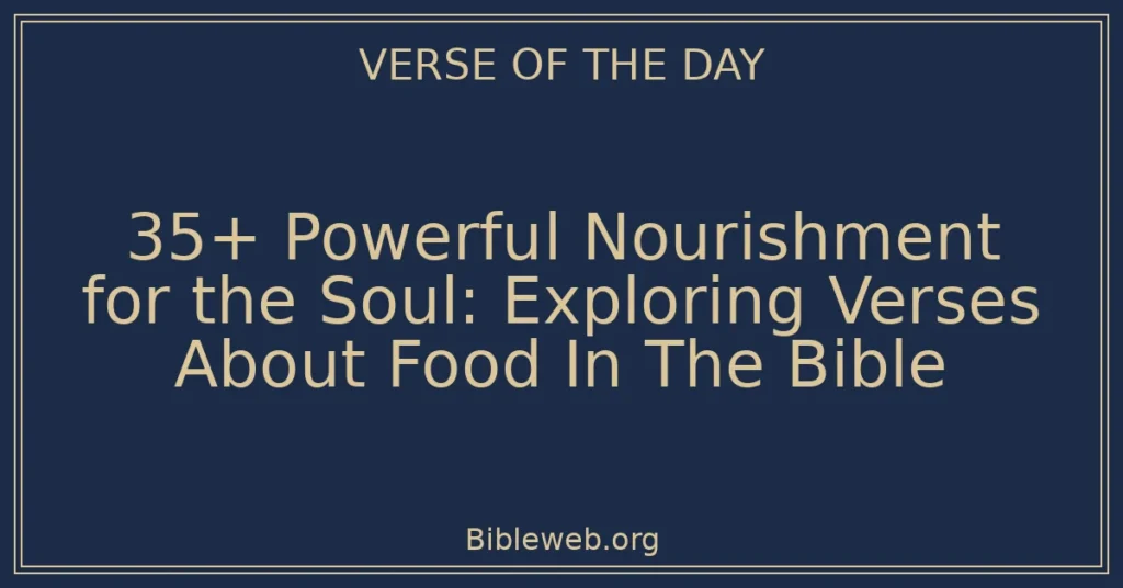 35+ Powerful Nourishment for the Soul: Exploring Verses About Food In The Bible