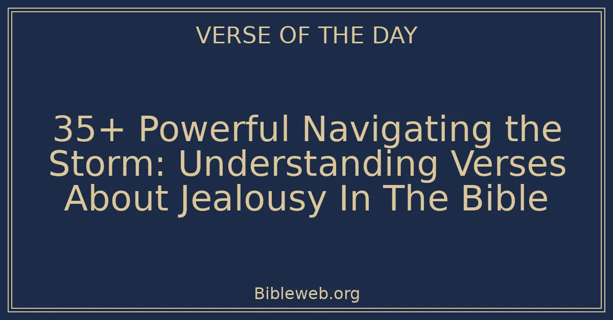 35+ Powerful Navigating the Storm: Understanding Verses About Jealousy In The Bible