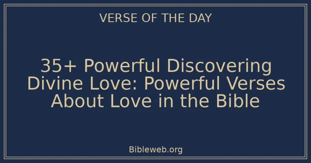 35+ Powerful Discovering Divine Love: Powerful Verses About Love in the Bible