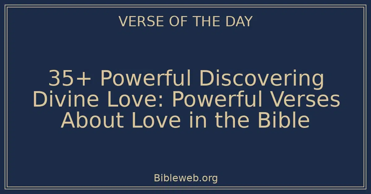 35+ Powerful Discovering Divine Love: Powerful Verses About Love in the Bible