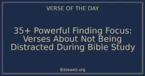 35+ Powerful Finding Focus: Verses About Not Being Distracted During Bible Study