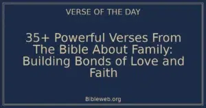 35+ Powerful Verses From The Bible About Family: Building Bonds of Love and Faith