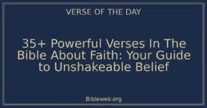 35+ Powerful Verses In The Bible About Faith: Your Guide to Unshakeable Belief