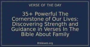 35+ Powerful The Cornerstone of Our Lives: Discovering Strength and Guidance in Verses In The Bible About Family