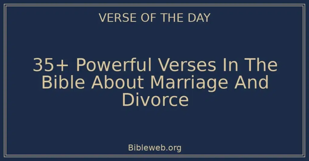 35+ Powerful Verses In The Bible About Marriage And Divorce