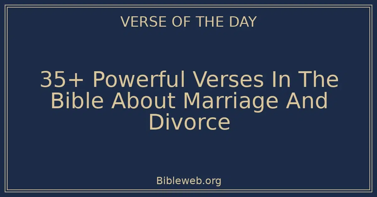 35+ Powerful Verses In The Bible About Marriage And Divorce