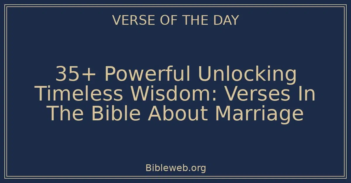 35+ Powerful Unlocking Timeless Wisdom: Verses In The Bible About Marriage