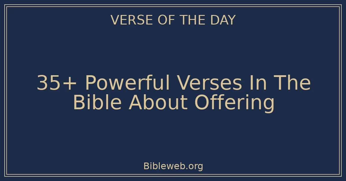 35+ Powerful Verses In The Bible About Offering