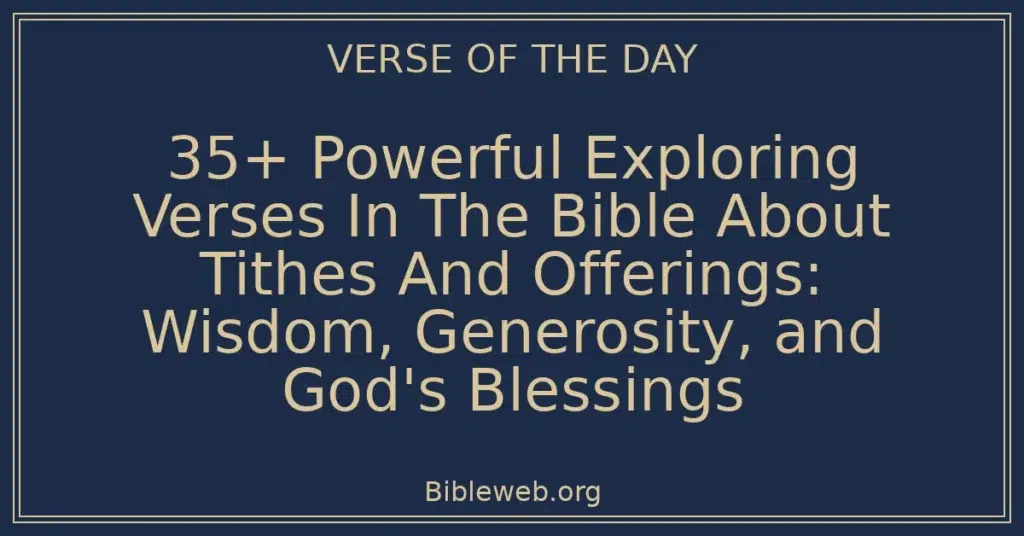 35+ Powerful Exploring Verses In The Bible About Tithes And Offerings: Wisdom, Generosity, and God's Blessings