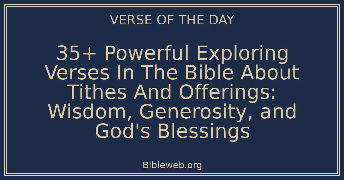 35+ Powerful Exploring Verses In The Bible About Tithes And Offerings: Wisdom, Generosity, and God's Blessings