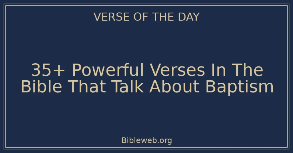 35+ Powerful Verses In The Bible That Talk About Baptism