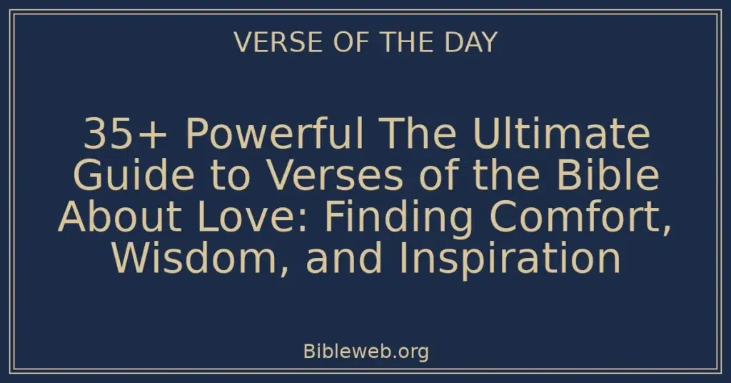 35+ Powerful The Ultimate Guide to Verses of the Bible About Love: Finding Comfort, Wisdom, and Inspiration