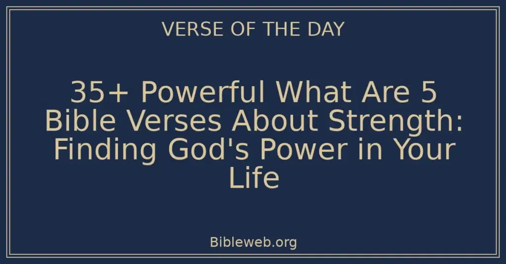35+ Powerful What Are 5 Bible Verses About Strength: Finding God's Power in Your Life