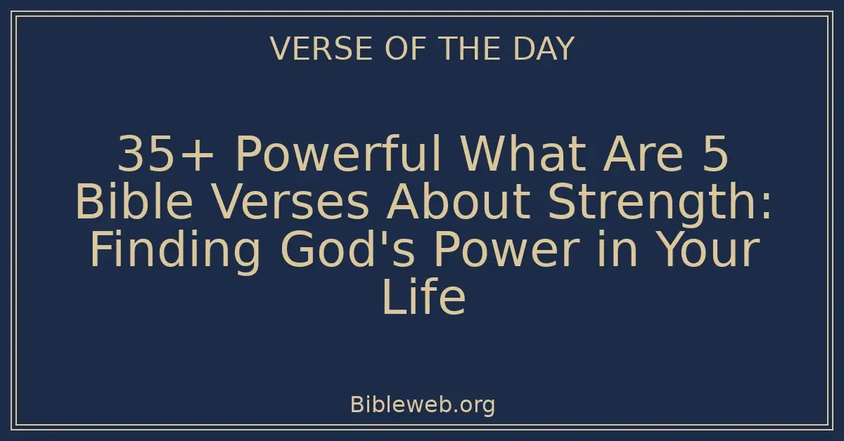 35+ Powerful What Are 5 Bible Verses About Strength: Finding God's Power in Your Life