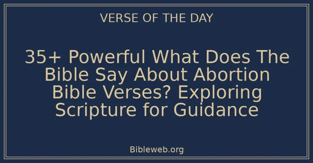 35+ Powerful What Does The Bible Say About Abortion Bible Verses? Exploring Scripture for Guidance