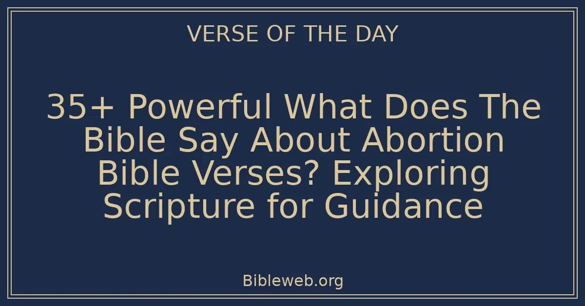 35+ Powerful What Does The Bible Say About Abortion Bible Verses? Exploring Scripture for Guidance