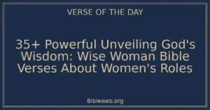 35+ Powerful Unveiling God's Wisdom: Wise Woman Bible Verses About Women's Roles