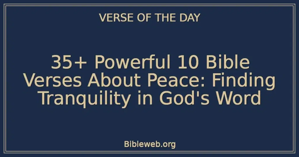35+ Powerful 10 Bible Verses About Peace: Finding Tranquility in God's Word
