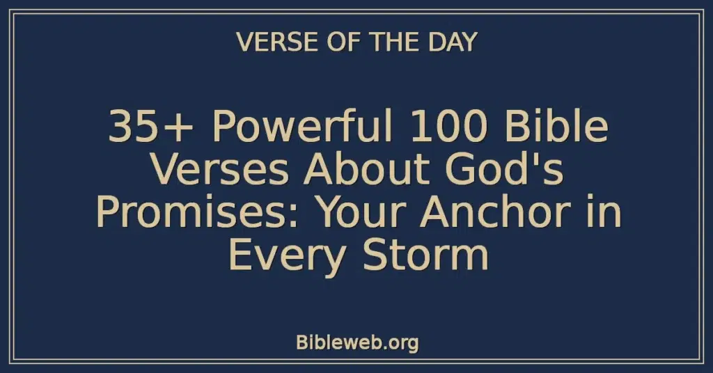 35+ Powerful 100 Bible Verses About God's Promises: Your Anchor in Every Storm
