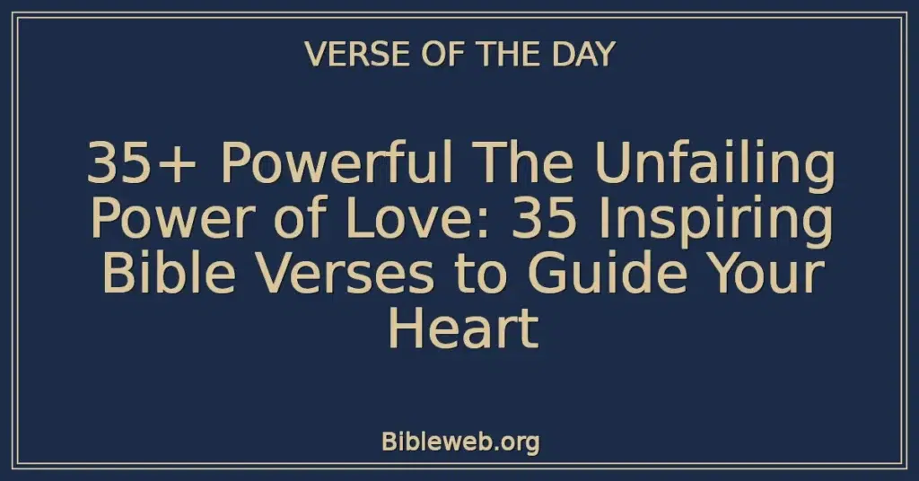 35+ Powerful The Unfailing Power of Love: 35 Inspiring Bible Verses to Guide Your Heart