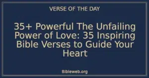 35+ Powerful The Unfailing Power of Love: 35 Inspiring Bible Verses to Guide Your Heart