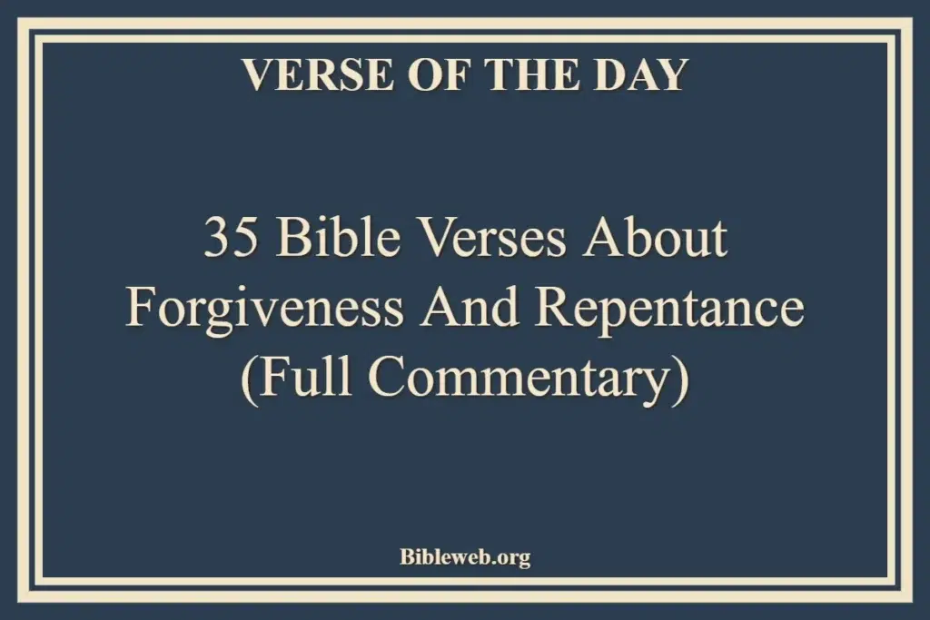 35 Bible Verses About Forgiveness and Repentance (Full Commentary)
