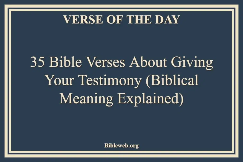 35 Bible Verses About Giving Your Testimony (Biblical Meaning Explained)