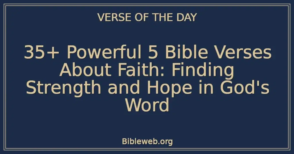 35+ Powerful 5 Bible Verses About Faith: Finding Strength and Hope in God's Word