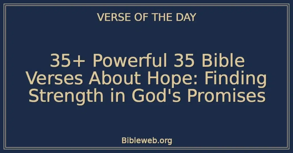 35+ Powerful 35 Bible Verses About Hope: Finding Strength in God's Promises